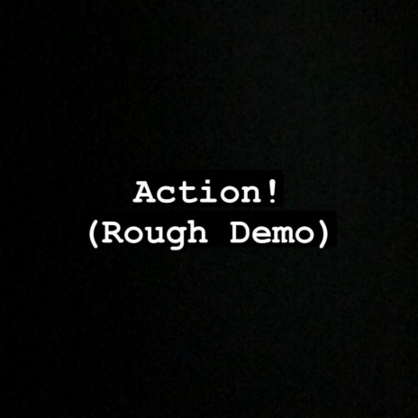 Action! (Rough Demo) | Boomplay Music