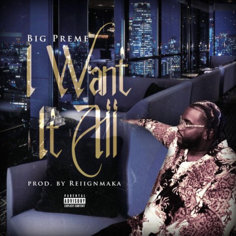 I WANT IT ALL ft. BIG PREME | Boomplay Music