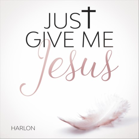 Just Give Me Jesus