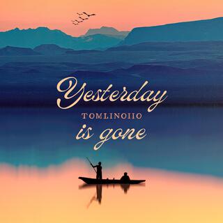 Yesterday is gone