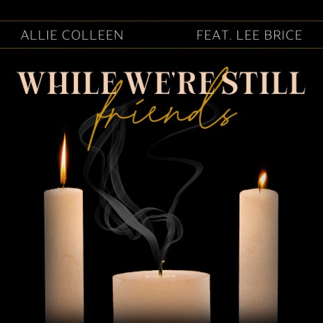 While We're Still Friends (feat. Lee Brice) | Boomplay Music