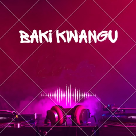 Baki Kwangu | Boomplay Music