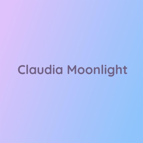 Claudia Moonlight | Boomplay Music