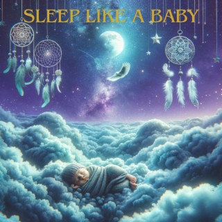 Sleep Like a Baby: Infinite Dreamland, Absolute Sleep & Relaxation for Sweet Dreams