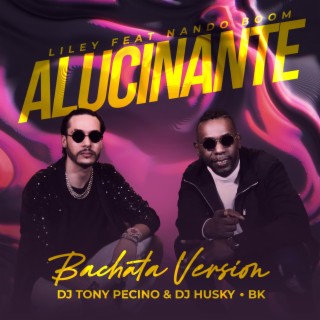 Alucinante (DJ Tony Pecino Remix Bachata Version) ft. Nando Boom & DJ Tony Pecino lyrics | Boomplay Music