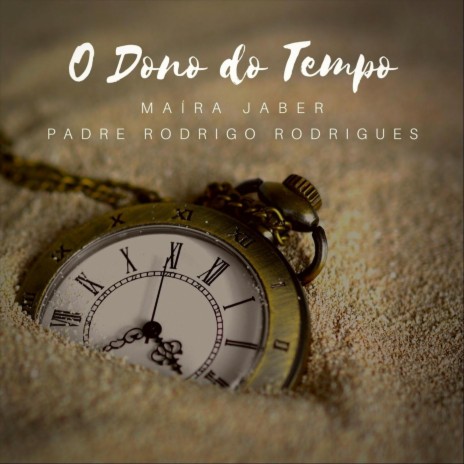 O Dono do Tempo ft. Padre Rodrigo Rodrigues