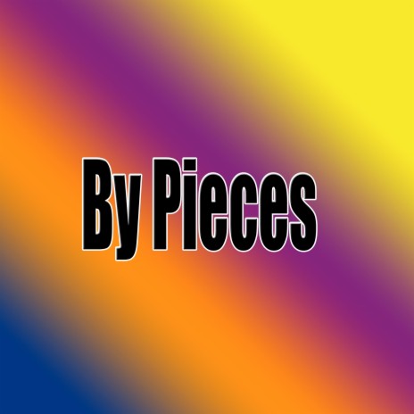 By Pieces | Boomplay Music