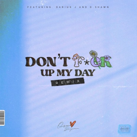 Don't F*ck Up My Day (Remix) ft. Darius J & D. Shawn
