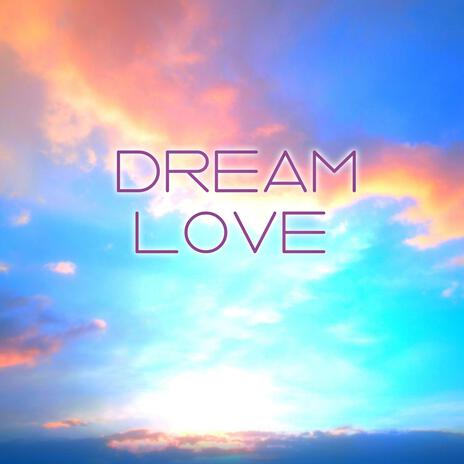 Dream Love | Boomplay Music