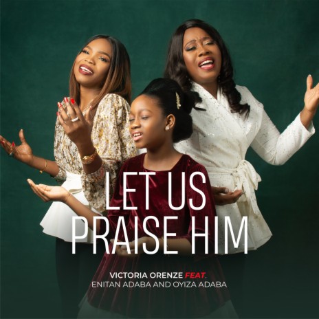 Let Us Praise Him ft. ENITAN ADABA & OYIZA ADABA | Boomplay Music