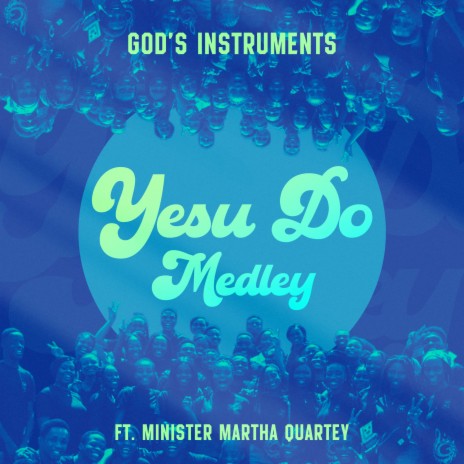 Yesu Do Medley ft. Minister Martha Quartey | Boomplay Music