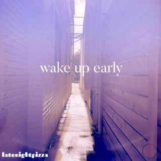 wake up early lyrics | Boomplay Music