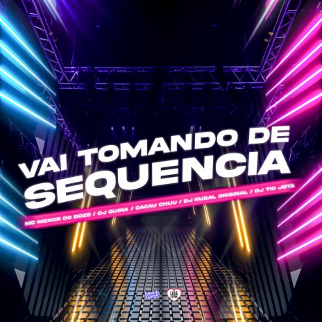 Vai Tomando de Sequencia ft. DJ Tio Jota, Dj Guina, MC MENOR DO DOZE & CACAU CHUU | Boomplay Music