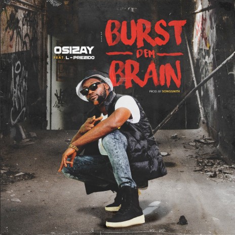 Burst Dem Brain ft. l-prezido | Boomplay Music