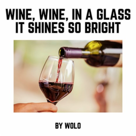 Wine, Wine, in a Glass It Shines so Bright | Boomplay Music