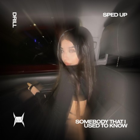 SOMEBODY THAT I USED TO KNOW (DRILL SPED UP) ft. DRILL REMIXES & Tazzy | Boomplay Music