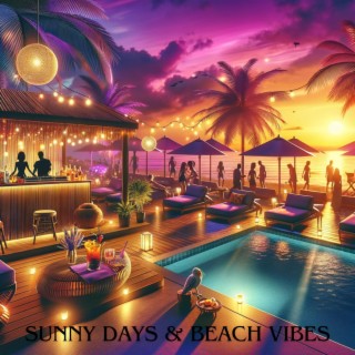 Sunny Days & Beach Vibes: Tropical Chillout Grooves, Cocktail Party Beats, Electronic Summer Bliss