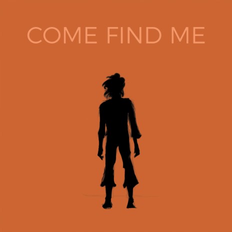 Come Find Me | Boomplay Music