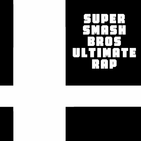 Super Smash Bros Ultimate Rap ft. Cilvanis | Boomplay Music