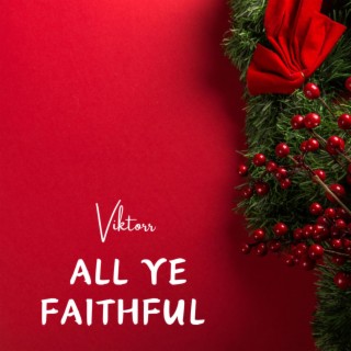 All ye faithful lyrics | Boomplay Music