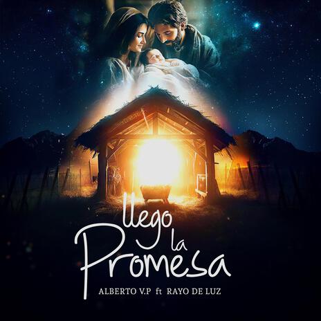 Llego La Promesa - Alberto V.P ft. Rayo De Luz | Boomplay Music