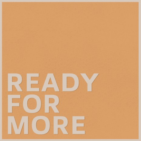 Ready For More | Boomplay Music