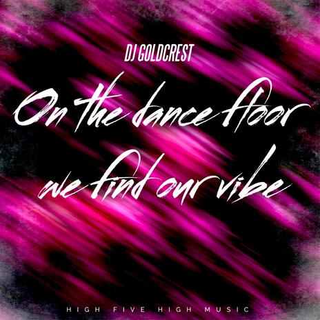 On the dance floor we find our vibe | Boomplay Music