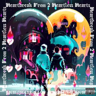 Heartbreak From 2 Heartless Hearts