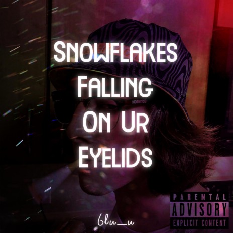 Snowflakes Falling On Ur Eyelids | Boomplay Music