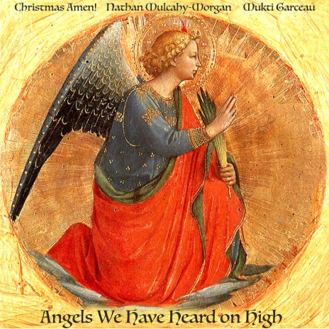 Angels We Have Heard on High ft. Nathan Mulcahy-Morgan & Mukti Garceau | Boomplay Music