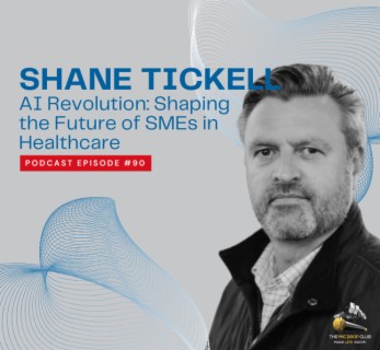 AI Revolution: Shaping the Future of SMEs in Healthcare: Shane Tickell #90