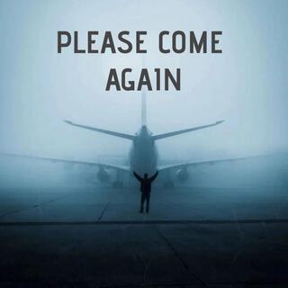 Please Come Again