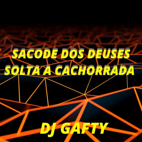 SACODE DOS DEUSES (SOLTA A CACHORRADA) ft. DJ GAFTY