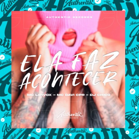 Ela Faz Acontecer ft. MC Lipivox & DJ CHICO | Boomplay Music