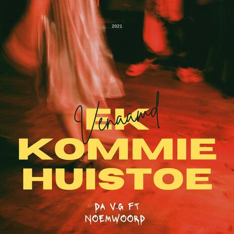 Ek Kommie Huistoe Venaand ft. Noemwoord | Boomplay Music