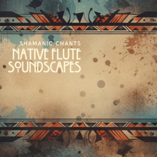 Native Flute Soundscapes: Mindful Indigenous Melodies