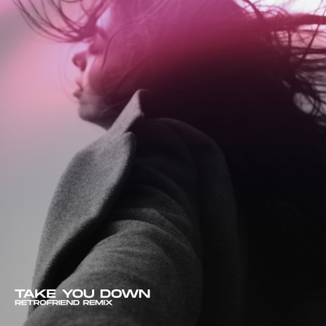 Take You Down (RETROFRIEND Remix) ft. RETROFRIEND | Boomplay Music