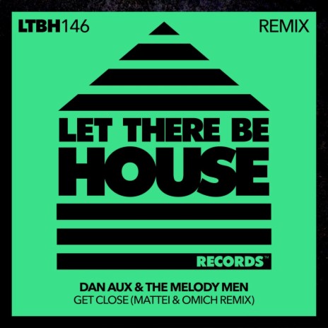 Get Close (Mattei & Omich Remix) ft. The Melody Men & Mattei & Omich