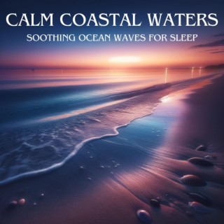Calm Coastal Waters: Soothing Ocean Waves for Sleep, Relaxation, Inner Peace and Tranquility