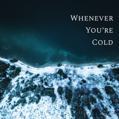 Whenever You're Cold