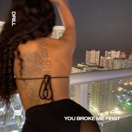 YOU BROKE ME FIRST (DRILL) ft. DRILL REMIXES & Tazzy | Boomplay Music