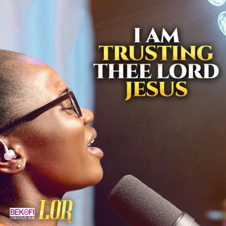 I Am Trusting Thee Lord Jesus