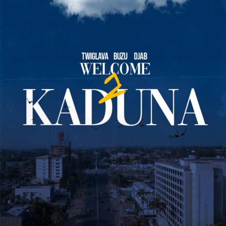 welcome to kaduna ft. Buzu & DJAb | Boomplay Music