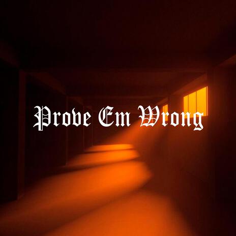 Prove Em Wrong | Boomplay Music