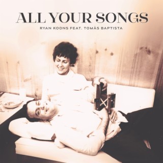 All Your Songs ft. Tomás Baptista lyrics | Boomplay Music