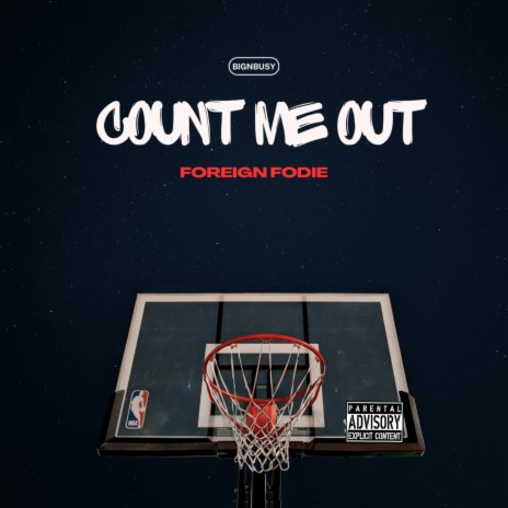 Count me out ft. Foreign Fodie