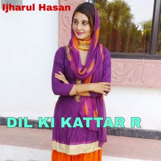 DIL KI KATTAR R