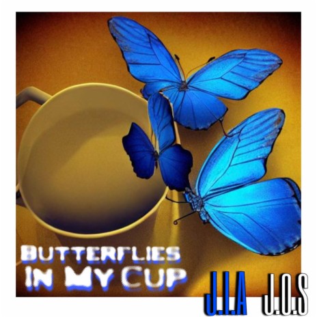 Butterflies In My Cup ft. J.O.S