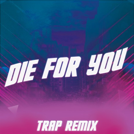 Die for You (Trap Remix) ft. DJ Gotta | Boomplay Music