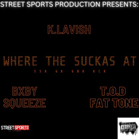 WHERE THE SUCKAS AT ft. BXBY SQUEEZE & K LAVISH | Boomplay Music
